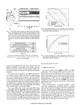 ;..--”;: “ Irrter&ers -’,’
,’, -
. ..-’ -60”
-30”
0501 W1502(M 250 300 3EJI
Numtwr of bumrn
(a)
(b)
Fig. 5. (a) Sample channel scenario for urban macro-cell environ-
ment. User signals are incident from 50° (local scatterers, path
A) and 30° (far scatterers, path B), interferer DOAs from –20°
and 10°. (b) DOAs of 400 sample bursts. We plot the estimated
DOAs (dots) and in the first 200 bursts all tracked DOAs (solid
line). From burst 200 to 400 we illustrate the angular selection
diversity, i.e. we plot the selected user DOA for final beamform-
ing.
channel parameter value
number of local scatterers 50
radius of local scatterer disc d~s 50m
distance MS-BS 2000m
number of far scatterers 20
radius of far scatterer disc dM,$ 20m
TABLE II
CHANNEL Parameters FOR uRBAN hfAcRO-cELL Environment.
THIS RESULTS IN AN ANGULAR SPREAD OF ABOUT 5° (2° ) FOR THE
LocAL (FAR) scatterers.
timated and tracked DOAs (Fig. 5(b)) illustrate how the
system’s reliability is increased by the tracker: the user
DOAs are smooth, except when the system switches be-
tween the two paths according to the signal power (angular
diversity).
We compare the raw bit error rate (BER) performance,
i.e. without coding, of A3P with that of a single antenna
and a space diversity antenna (Fig. 6). The two diversity
antennas are spaced 16A apart; the diversity strategy is se-
lection diversity. As reference the diversity system requires
a mean input SNIR larger than 13dB to achieve a BER of
1%. A3 P without tracking reaches a BER of 1% already at
Odl? mean input SNIR. Most important, A3P with tracking
gains another 10d13 in mean input SNIR.
The output SNIR (Fig. 7) for small input SNIR values
is interference limited; the SNIR gain reaches about 35dB.
In this SNIR range the A3 P with tracking outperforms the
system without tracking, For smaller interference levels
the {output SNIR saturates, because the output signal–to–
nois~ratio is limited to 26.5dB+10*log10M = 35.5dB. In
this noise limited case A3 P performs irrespectively of the
tracking algorithm, because the interference suppression is
Fig. 6. Raw BER performance in an urban macro–cell environment.
We simulated about 5000 bursts for each SNIR setting. The mean
input SNR is 26.5dB throughout.
Fig. 7. Mean SNIR gain in an urban macro–cell environment. We
simulated about 5000 bursts for each SNIR setting. The mean
input SNR is 26.5dB throughout.
not the main factor any more.
C. E#ect of broad nulls
We assess the effect of the ULpBF on A3P’s raw BER
performance. We simulated 5000 bursts for various set-
tings of the AS. In the GSCM the AS is defined as the
second order moment of the angular power spectrum [18].
Here the user was located at + 10° and an equally–powered
single interferer at –ZO”. First we configure A3P to use a
beamformer with broad nulls [17] as U LPBF. As reference
beamformer we use the pseudo inverse (Eq. 6) that places
sharp, steep nulls.
Using a beamforming — or pattern synthesis — algo-
rithm that suppresses the interfering signals by placing
broad nulls, increases the system’s robustness considerably
(Fig. 8). The mean output SNIR stays near maximum for
ASS of up to 10°, which is the null width of the broad-rmll-
beamformer. In contrast, the pseudo inverse with its steep
nulls is less robust against large AS; its output SNIR de-
grades significantly for AS larger than 1°. The broad–null-
beamformer has a raw BER of up to an order of magnitude
smaller (Fig. 9) than that of the pseudo inverse.
0-7803-5287-4/99/$10.00 (c) 1999 IEEE
 