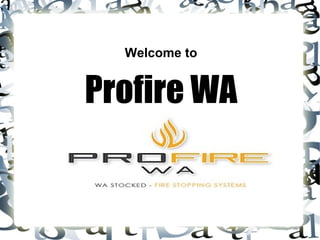 Welcome to
Profire WA
 