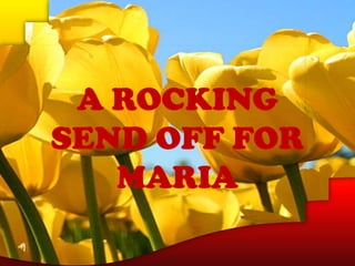 A ROCKING SEND OFF FOR MARIA 