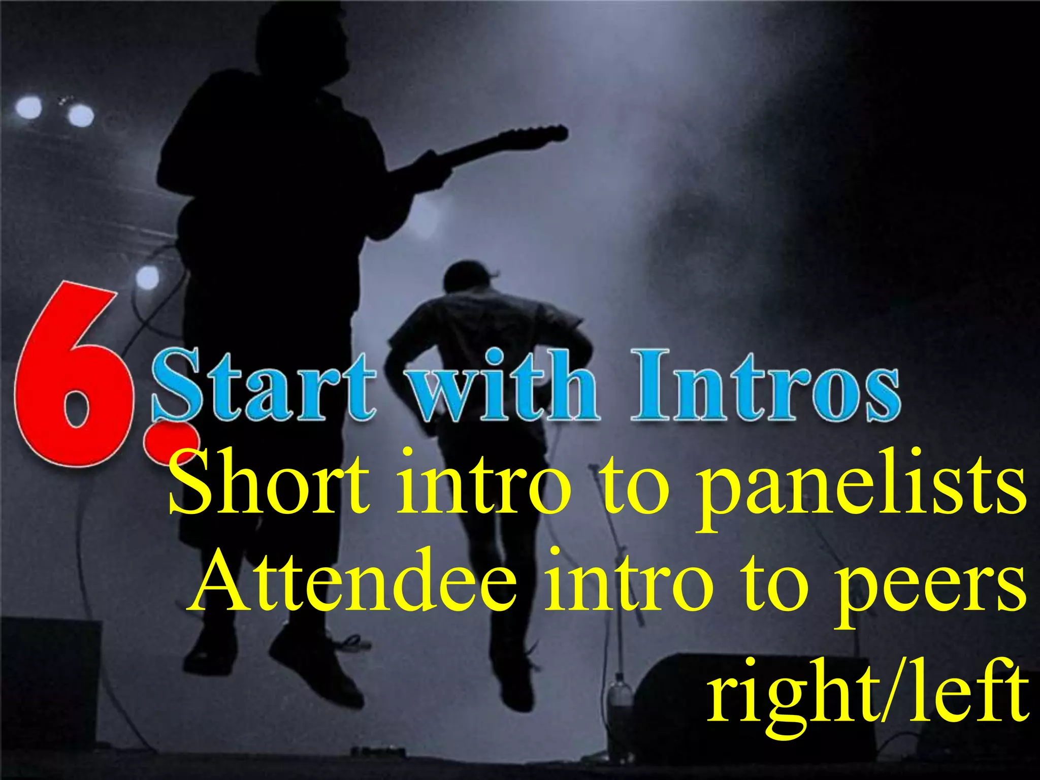 Short intro to panelists
Attendee intro to peers
right/left
 