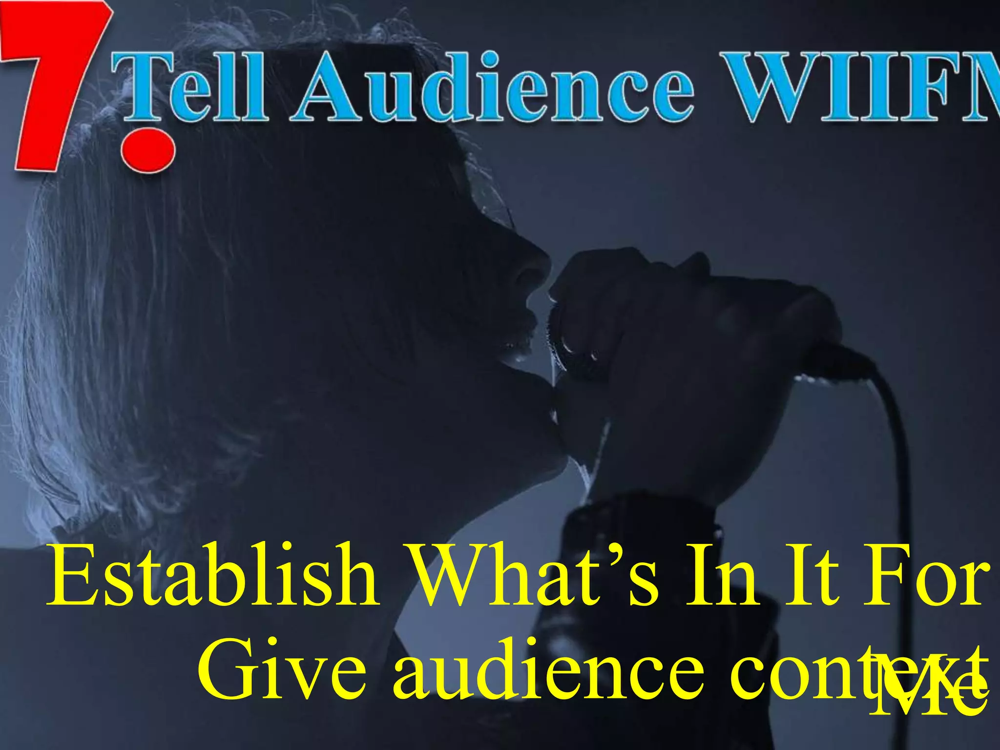 Establish What’s In It For
MeGive audience context
 