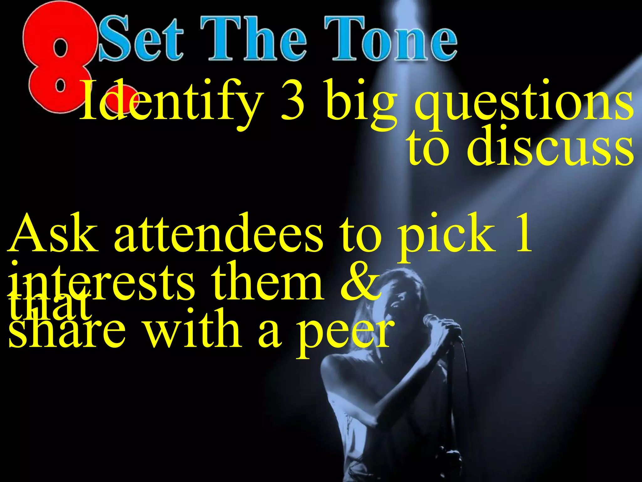 Identify 3 big questions
Ask attendees to pick 1
that
to discuss
interests them &
share with a peer
 