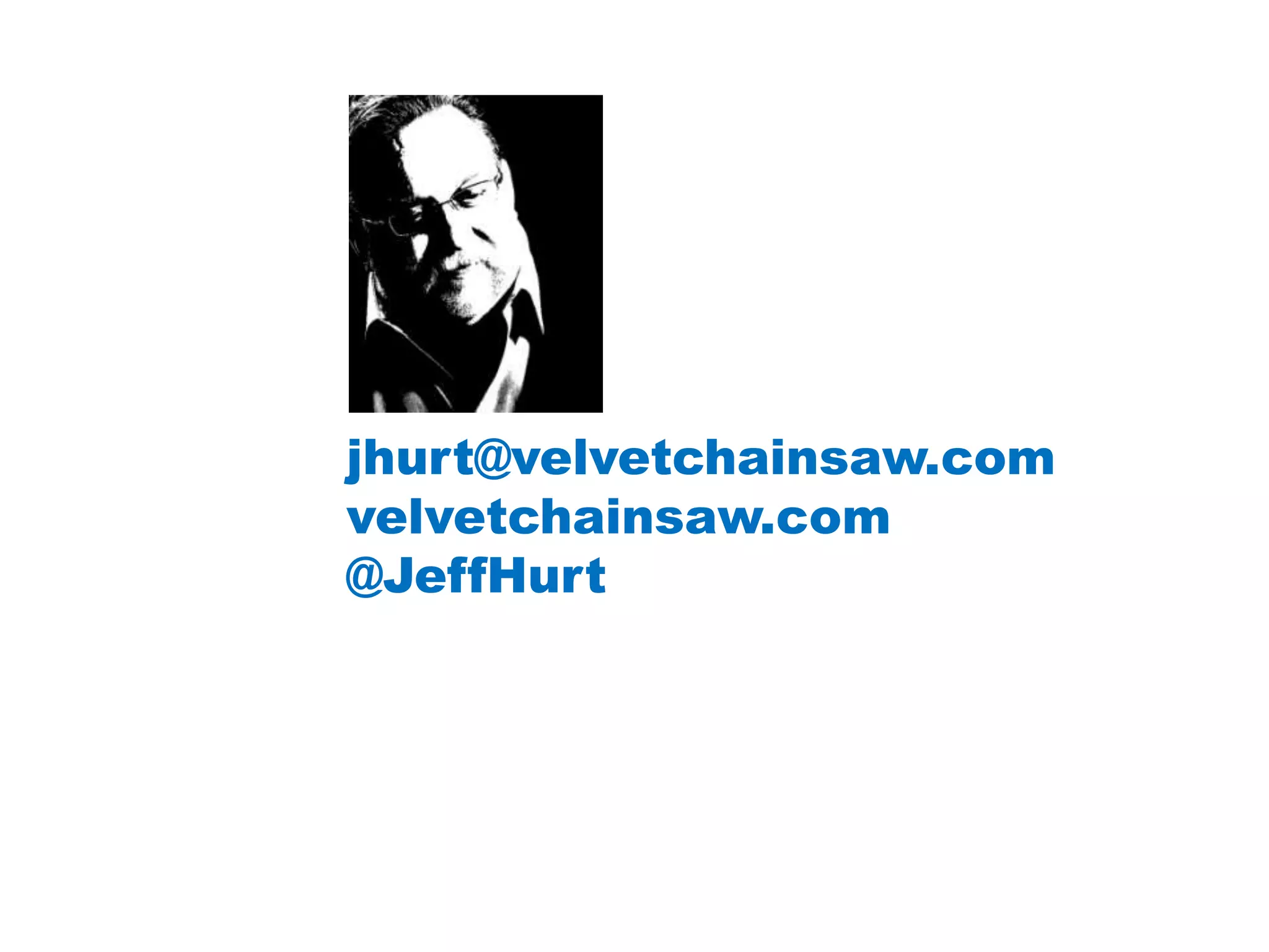 jhurt@velvetchainsaw.com
velvetchainsaw.com
@JeffHurt
 