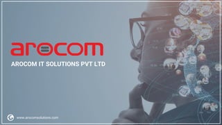 Confidential & Proprietary. © 2024 Arocom IT Solutions Pvt Ltd.
AROCOM IT SOLUTIONS PVT LTD
www.arocomsolutions.com
 