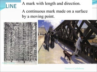 A mark with length and direction. A continuous mark made on a surface by a moving point. Ansel Adams Gustave Caillebotte 