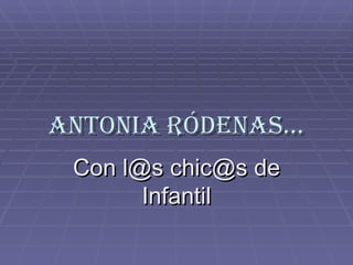 Antonia Ródenas… Con l@s chic@s de Infantil 