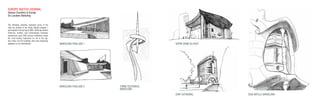CASA BATLLO, BARCELONAEVRY CAThEDRAL
NOTRE DAmE Du hAuT
The following sketches represent some of the
sites we studied in the Study Abroad program I
participated in the spring of 2005. while we studied
historical, modern, and contemporary European
architecture; early 20th century modernism made
the most lasting impression on me in the trip,
thus these are the buildings that most frequently
appeared on my sketchbooks.
EuROPE SKETcH JOuRNaL
various countries in Europe
On Location Sketching
BARCELONA PAVILLION 1
BARCELONA PAVILLION 2 TORRE TELEfONICA,
BARCELONA
 