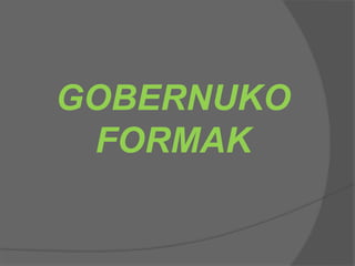 GOBERNUKO
FORMAK
 