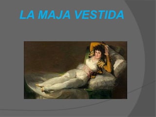 LA MAJA VESTIDA
 
