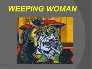 WEEPING WOMAN
 