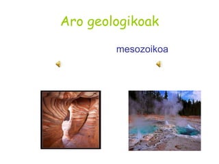 Aro geologikoak mesozoikoa 