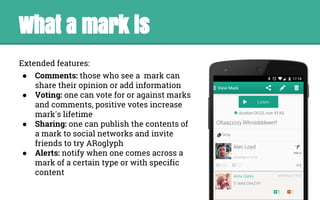 What a mark is
Extended features:
● Comments: those who see a mark can
share their opinion or add information
● Voting: on...
