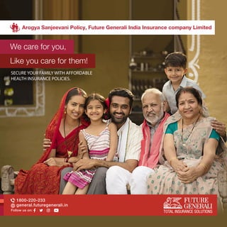 Arogya Sanjeevani Policy, Future Generali India Insurance company Limited
We care for you,
Like you care for them!
1800-220-233
general.futuregenerali.in
Follow us on:
SECURE YOUR FAMILY WITH AFFORDABLE
HEALTH INSURANCE POLICIES.
 