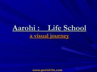 Aarohi :  Life School a visual journey 