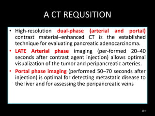 A CT REQUSITION
• High-resolution dual-phase (arterial and portal)
contrast material–enhanced CT is the established
techni...
