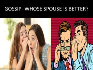 GOSSIP- WHOSE SPOUSE IS BETTER?
13
 