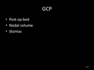 GCP
• Post op bed
• Nodal volume
• Stomas
131
 