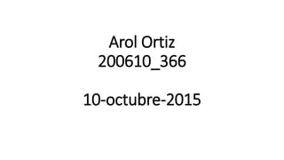 Arol Ortiz
200610_366
10-octubre-2015
 