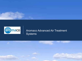Aromaco Advanced Air Treatment
Systems
 