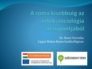 Dr. Bocsi Veronika
Lippai Balázs Roma Szakkollégium
 