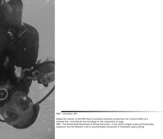 PADI - Cincinnati, OH

Design the interior of the fifth floor of existing Cincinnati architecture for a branch office of a
national firm, including all new branding for the corporation at large
PADI - The Professional Association of Diving Instructors, is the world’s largest scuba certifying body,
expansion into the Midwest is set to accommodate the growth in freshwater quarry diving
 