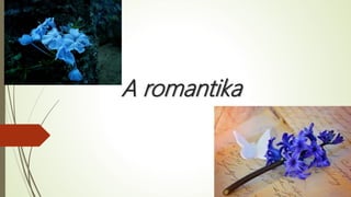 A romantika
 
