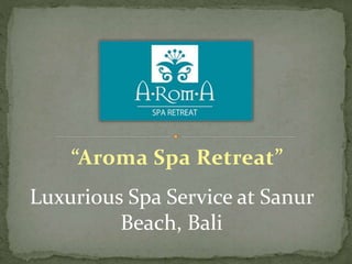 “Aroma Spa Retreat” 
Luxurious Spa Service at Sanur 
Beach, Bali 
 
