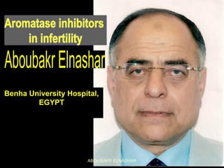 Benha University Hospital,
EGYPT
ABOUBAKR ELNASHAR
 