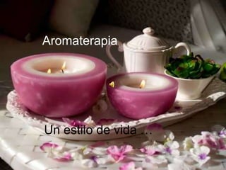 Aromaterapia Un estilo de vida … 