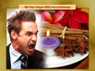 Aromatherapy for anger and agitation