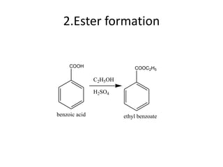 2.Ester formation
COOH
benzoic acid
C2H5OH
H2SO4
COOC2H5
ethyl benzoate
 