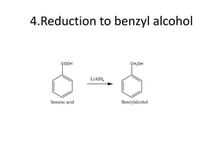 4.Reduction to benzyl alcohol
COOH
benzoic acid
LiAlH4
CH2OH
Benzylalcohol
 