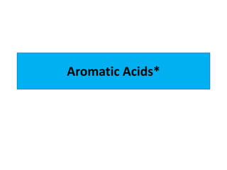Aromatic Acids*
 