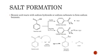  Benzoic acid reacts with sodium hydroxide or sodium carbonate to form sodium
benzoate.
 
