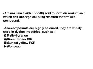 •Amines react with nitric(III) acid to form diazonium salt,
which can undergo coupling reaction to form azo
compound.
•Azo...