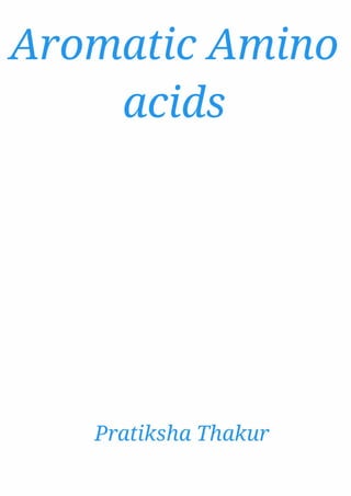 Aromatic Amino acids ...........................