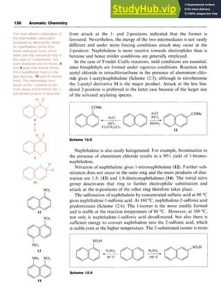 138 Aromatic Chemistry zyxwvuts
13 zyxwvutsrq
from attack at the 1- and 2-positions indicated that the former is
favoured. Nevertheless, the energy of the two intermediates is not vastly
different and under more forcing conditions attack may occur at the
2-position. Naphthalene is more reactive towards electrophiles than is
benzene and hence milder conditions are generally employed.
In the case of Friedel-Crafts reactions, mild conditions are essential,
since binaphthyls are formed under vigorous conditions. Reaction with
acetyl chloride in tetrachloroethane in the presence of aluminium chlo-
ride gives 1-acetylnaphthalene (Scheme 12.5), although in nitrobenzene
the 2-acetyl derivative 11 is the major product. Attack at the less hin-
dered 2-position is preferred in the latter case because of the larger size
of the solvated acylating species. zyxw
dsa=m
i VOMe
Scheme 12.5
 