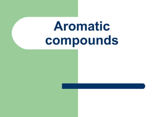 Aromatic
compounds

 