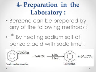 4- Preparation in the
Laboratory :
• Benzene can be prepared by
any of the following methods :
• * By heating sodium salt of
benzoic acid with soda lime :
20
 