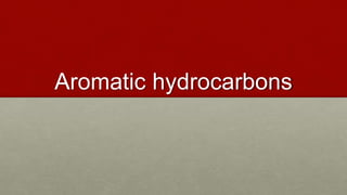 Aromatic hydrocarbons
 
