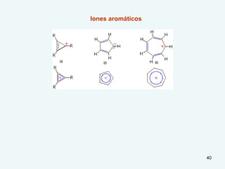 40
Iones aromáticos
 