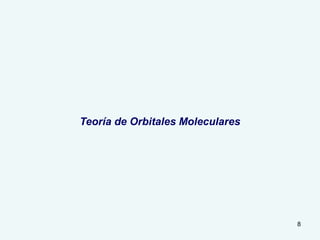 8
Teoría de Orbitales Moleculares
 