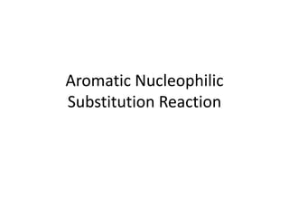 Aromatic Nucleophilic
Substitution Reaction
 
