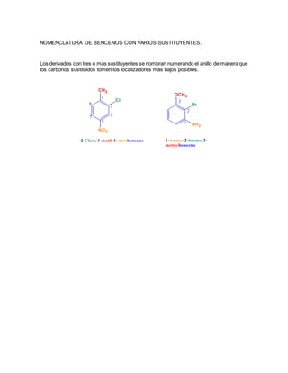 NOMENCLATURA DE BENCENOS CON VARIOS SUSTITUYENTES.
Los derivados con tres o más sustituyentes se nombran numerando el anillo de manera que
los carbonos sustituidos tomen los localizadores más bajos posibles.
 