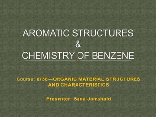 Course: 0738―ORGANIC MATERIAL STRUCTURES
AND CHARACTERISTICS
Presenter: Sana Jamshaid
 