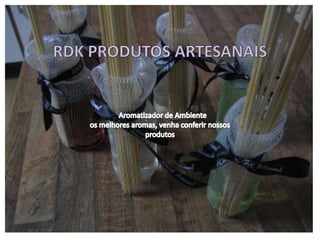 RDK PRODUTOS ARTESANAIS Aromatizador de Ambiente  os melhores aromas, venha conferir nossos produtos  