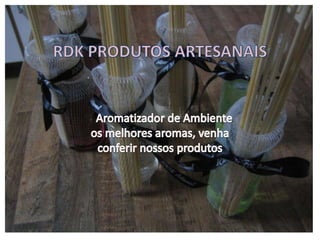 RDK PRODUTOS ARTESANAIS Aromatizadorde Ambiente  os melhores aromas, venha conferir nossos produtos  
