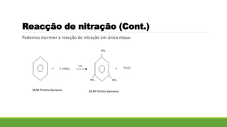 Podemos escrever a reacção de nitração em única etapa:
Reacção de nitração (Cont.)
M,M-Trinitro benzenoM,M-Trinitro benzeno
 