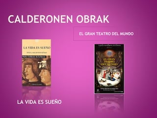 LA VIDA ES SUEÑO
EL GRAN TEATRO DEL MUNDO
 