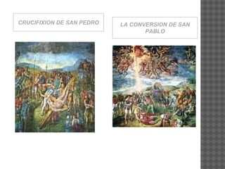 CRUCIFIXION DE SAN PEDRO LA CONVERSION DE SAN
PABLO
 